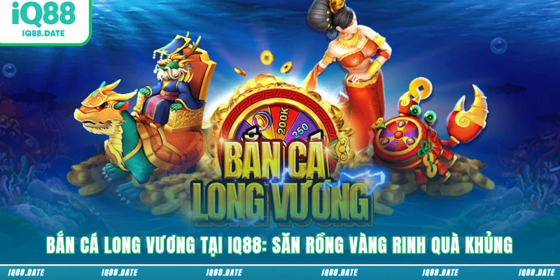 Bắn Cá Long Vương