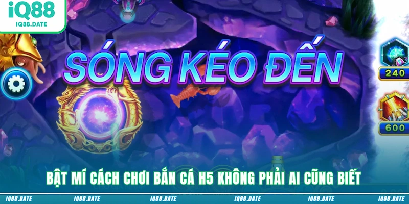 Bật mí cách chơi bắn cá H5 không phải ai cũng biết