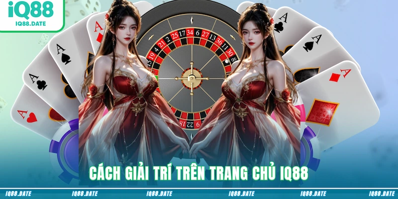Cách giải trí trên trang chủ IQ88