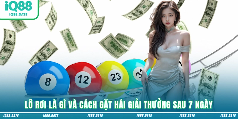 Lô rơi là gì và cách gặt hái giải thưởng sau 7 ngày