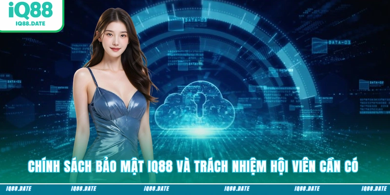 Chính sách bảo mật IQ88 và trách nhiệm hội viên cần có 