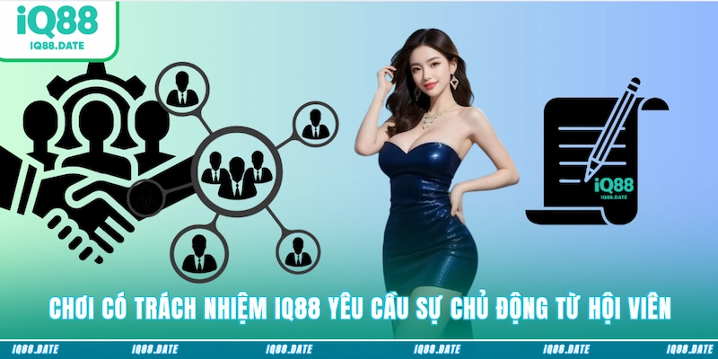Chơi có trách nhiệm IQ88 yêu cầu sự chủ động từ hội viên