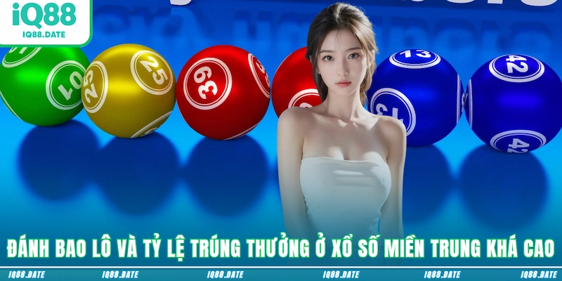 Đánh bao lô và tỷ lệ trúng thưởng ở xổ số miền Trung khá cao