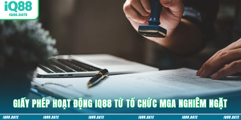 Giấy phép hoạt động IQ88 từ tổ chức MGA nghiêm ngặt