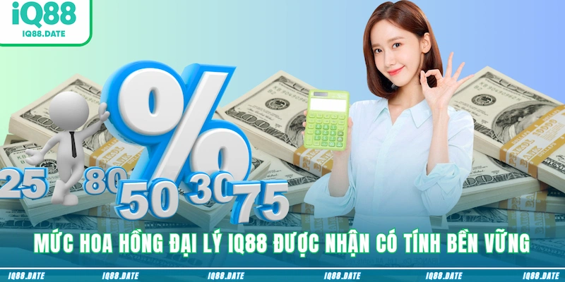 Mức hoa hồng đại lý IQ88 được nhận có tính bền vững