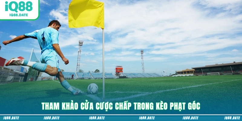 Tham khảo cửa cược chấp trong kèo phạt góc