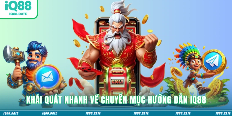 Khái quát nhanh về chuyên mục hướng dẫn IQ88