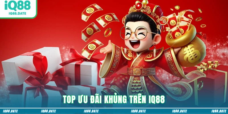 Top ưu đãi khủng trên IQ88