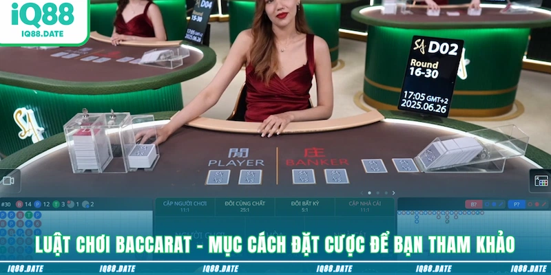 Luật chơi Baccarat - mục cách đặt cược để bạn tham khảo