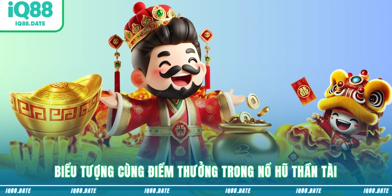 Biểu tượng cùng điểm thưởng trong Nổ hũ Thần Tài