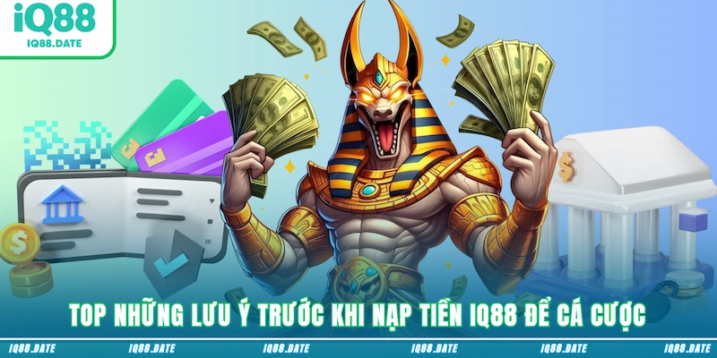 Top những lưu ý trước khi nạp tiền IQ88 để cá cược