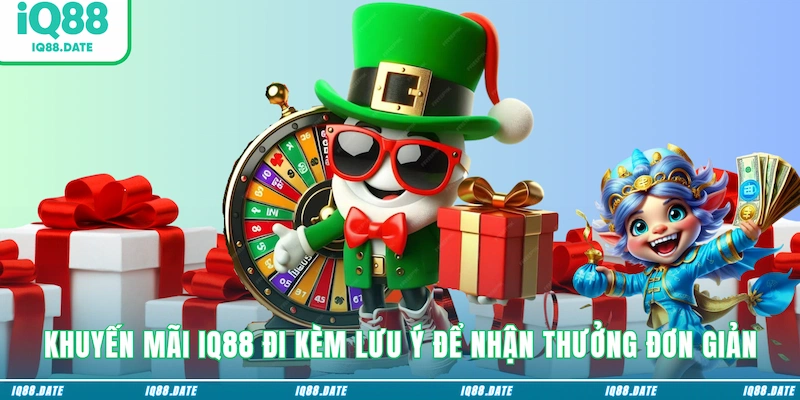Khuyến mãi IQ88 đi kèm lưu ý để nhận thưởng đơn giản