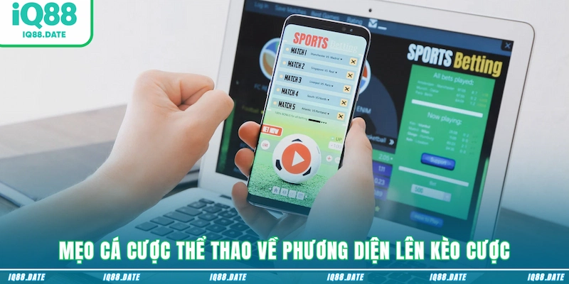 Mẹo cá cược thể thao về phương diện lên kèo cược