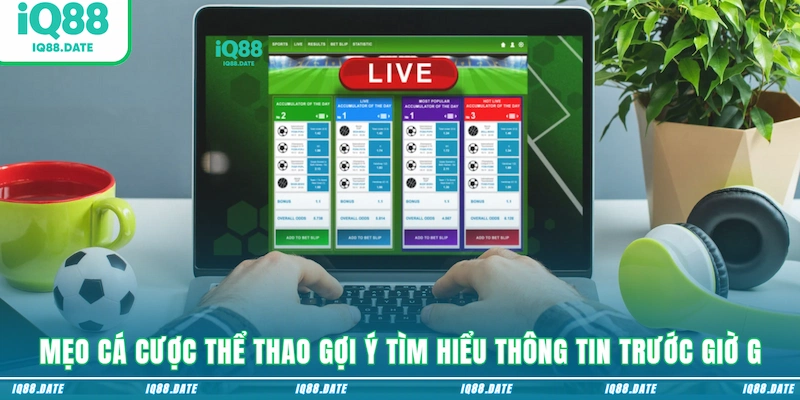 Mẹo cá cược thể thao gợi ý tìm hiểu thông tin trước giờ G