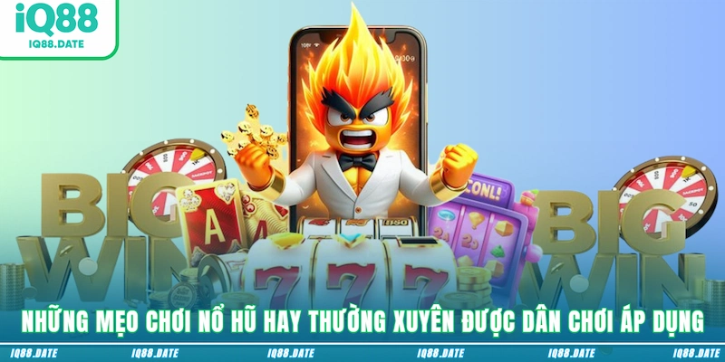 Những mẹo chơi nổ hũ hay thường xuyên được dân chơi áp dụng