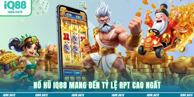 Nổ hũ IQ88 mang đến tỷ lệ RPT cao ngất