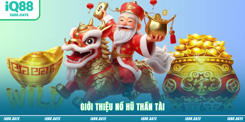 Giới thiệu Nổ hũ Thần Tài