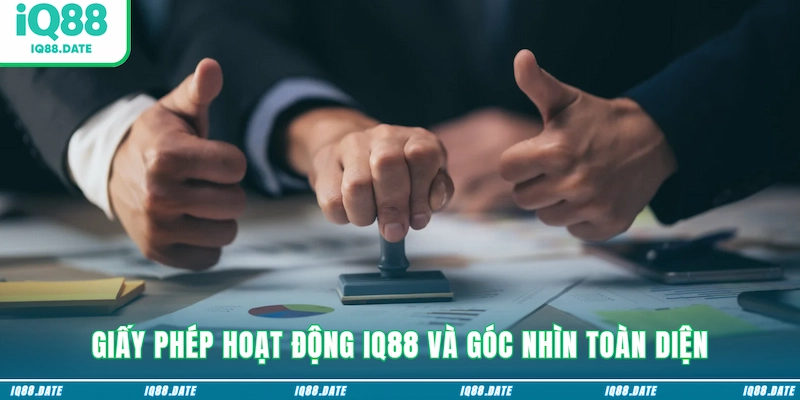 Giấy phép hoạt động IQ88 và góc nhìn toàn diện